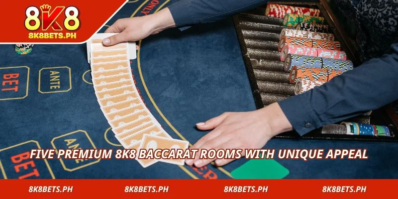 Five premium 8k8 baccarat rooms with unique appeal