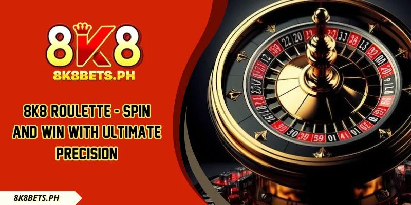 8k8 Roulette - Spin And Win With Ultimate Precision