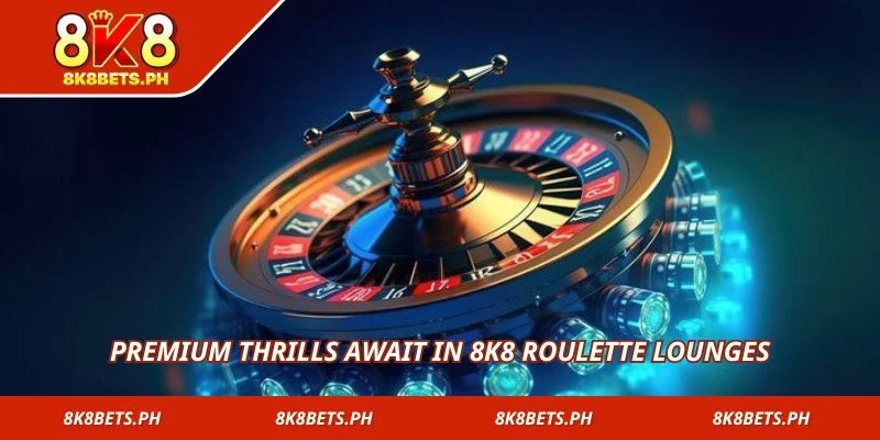 Premium thrills await in 8k8 Roulette lounges