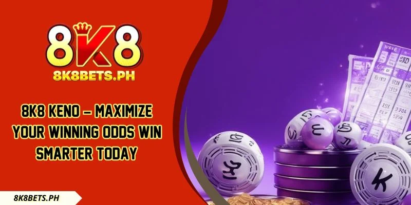 8k8 Keno – Maximize Your Winning Odds Win Smarter Today