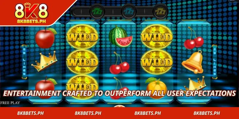 Entertainment crafted to outperform all user expectations