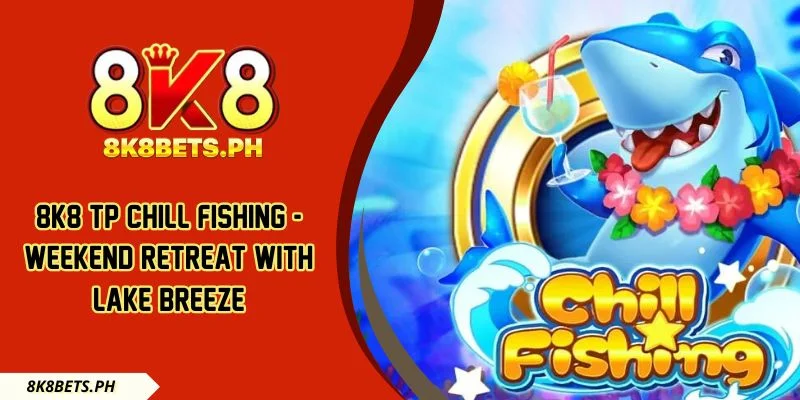 8k8 TP Chill Fishing - Weekend Retreat With Lake Breeze