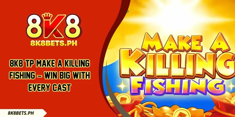 8k8 TP Make A Killing Fishing – Win Big with Every Cast