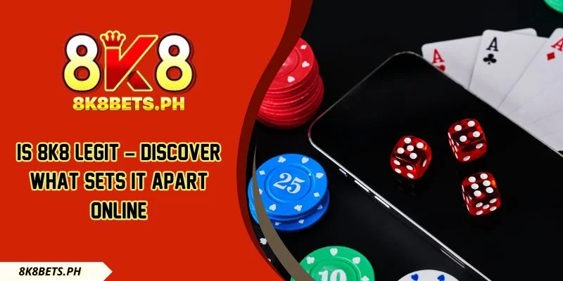Is 8k8 Legit – Discover What Sets It Apart Online