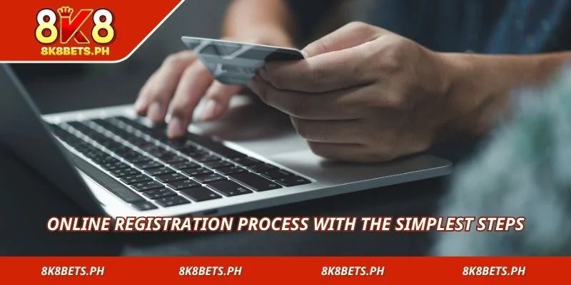 Online registration process with the simplest steps