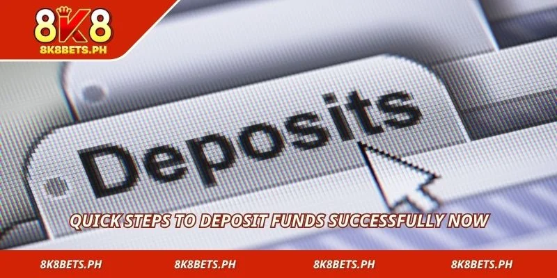 Quick steps to deposit funds successfully now
