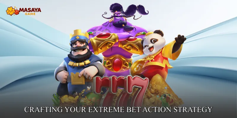 Crafting Your Extreme Bet Action Strategy
