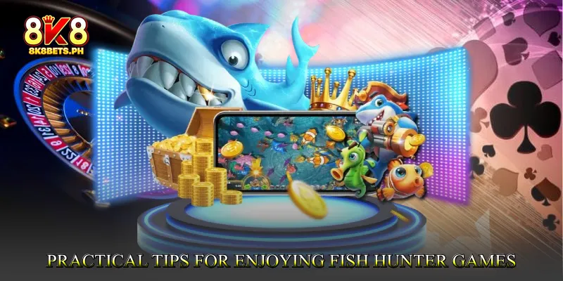 Practical Tips for Enjoying Fish Hunter Games Responsibly