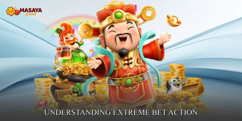 Understanding Extreme Bet Action