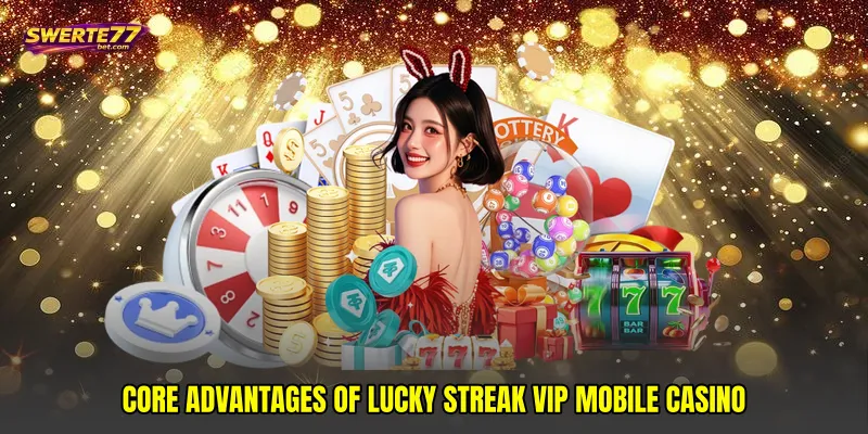Core advantages of Lucky streak VIP mobile casino