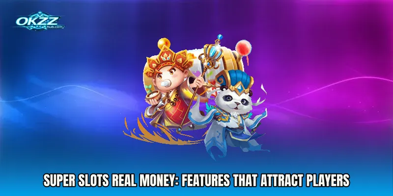 Super Slots Real Money: Features That Attract Players